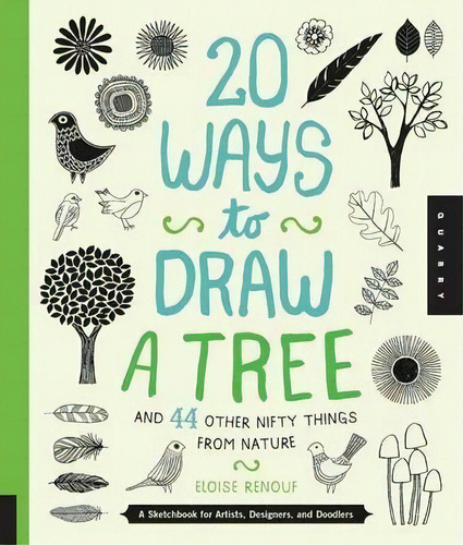 20 Ways To Draw A Tree And 44 Other Nifty Things From Nature : A Sketchbook For Artists, Designer..., De Eloise Renouf. Editorial Quarry Books, Tapa Blanda En Inglés