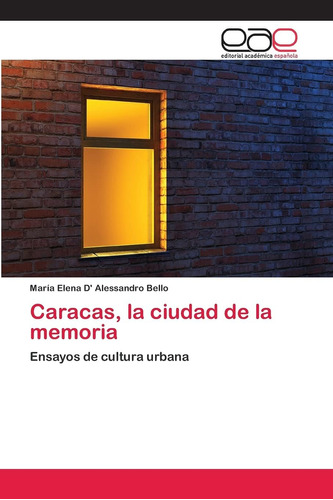Libro: Caracas, La Ciudad De La Memoria: Ensayos De Cultura