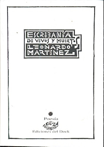 Escribanía De Vivos Y Muertos, De Leonardo Martínez. Editorial Ediciones Del Dock, Edición 1 En Español