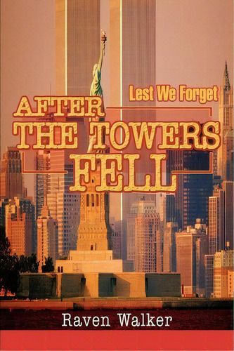 After The Towers Fell, De Raven Walker. Editorial Iuniverse, Tapa Blanda En Inglés