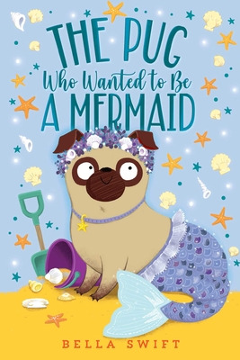 Libro The Pug Who Wanted To Be A Mermaid - Swift, Bella