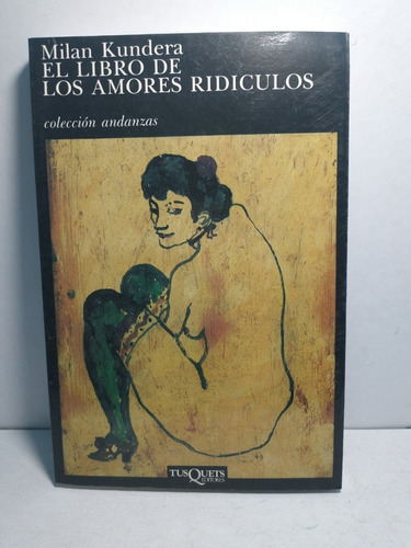 El Libro De Los Amores Riduculos, De Milan Kundera. Serie Andanzas Editorial Tusquets Editores, Tapa Blanda, Edición 8a Reimpresión 1994 En Español, 1994