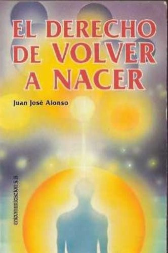 El Derecho De Volver A Nacer, De Alonso Juan Jose. Serie N/a, Vol. Volumen Unico. Editorial Edicomunicacion, Tapa Blanda, Edición 1 En Español, 1996