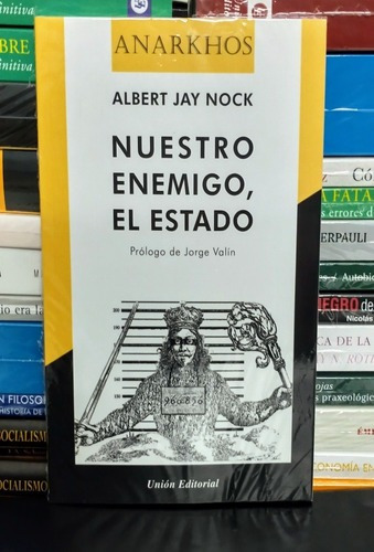 Nuestro Enemigo El Estado. Albert Hay Nock. Unión Editorial