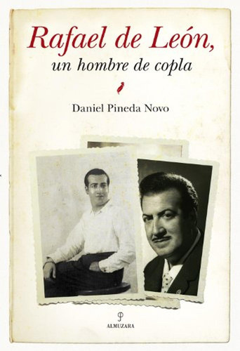 Rafael de León, un hombre de copla (Memorias y biografías), de Pineda Novo, Daniel. Editorial Almuzara, tapa pasta dura, edición 1 en español