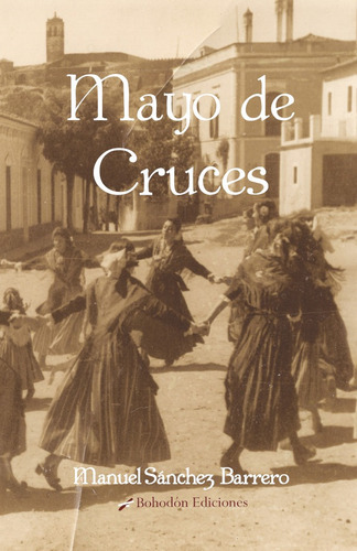 Mayo de cruces, de Manuel Sánchez Barrero. Editorial Bohodón Ediciones, tapa blanda en español, 2011