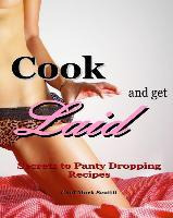 Libro Cook And Get Laid : Secrets To Panty Dropping Recip...