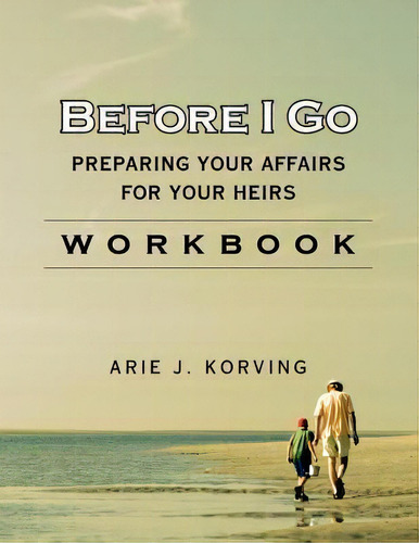 Before I Go Workbook, De Arie J Korving. Editorial Korving Company, Tapa Blanda En Inglés
