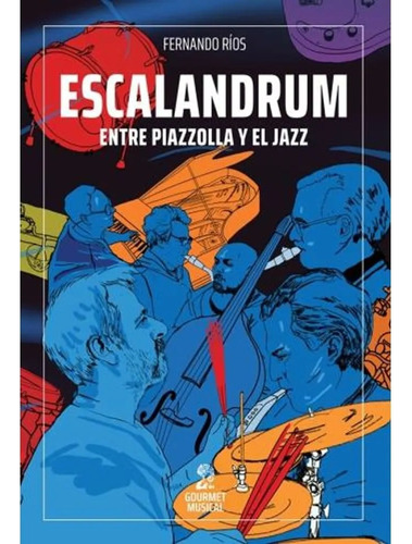 Escalandrum Entre Piazzolla Y El Jazz - Rios Fernando