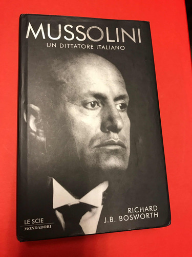 Mussolini. Un Dittatore Italiano. Bosworth. Mondadori.