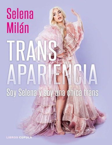 Transapariencia: Soy Selena Y Soy Una Chica Trans, De Milán, Selena., Vol. 1. Editorial Libros Cupula, Tapa Dura, Edición 1 En Español, 2021