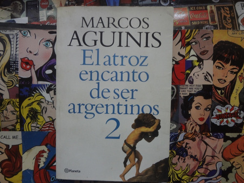 El Atroz Encanto De Ser Argentinos 2 Marcos Aguinis Planeta