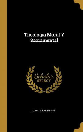 Libro Theologia Moral Y Sacramental - Juan De Las Heras