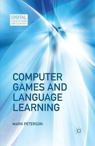 Computer Games And Language Learning, De M. Peterson. Editorial Palgrave Macmillan, Tapa Blanda En Inglés