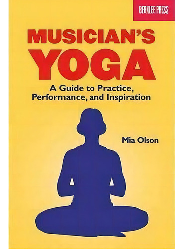 Musician's Yoga, De Mia Olson. Editorial Berklee Press Publications, Tapa Blanda En Inglés