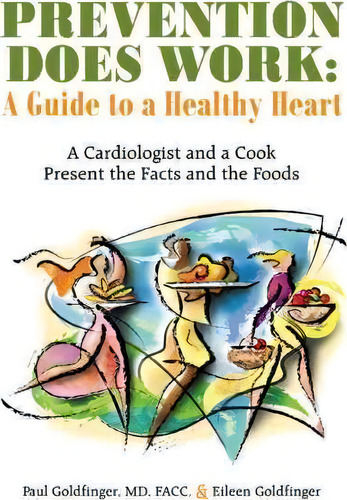 Prevention Does Work: A Guide To A Healthy Heart, De Facc Paul Goldfinger Md., Vol. 1. Editorial Iuniverse, Tapa Blanda En Inglés