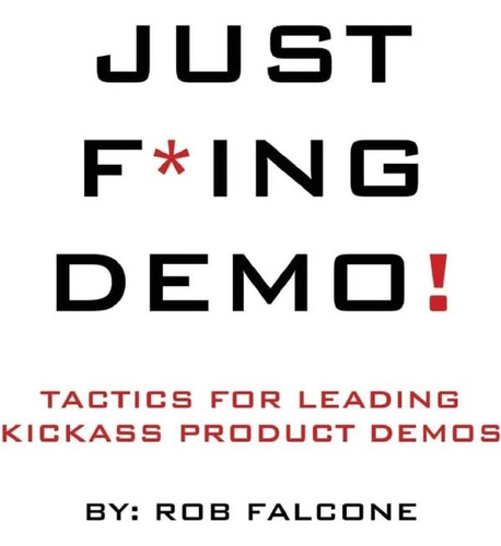 Libro: Just F*ing Demo!: Tactics For Leading Kickass Product