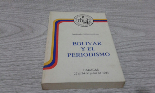 Bolívar Y El Periodismo - Seminario Latinoamericano
