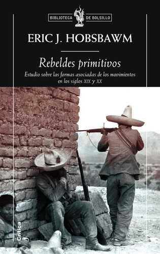 Rebeldes primitivos: Estudio sobre las formas arcaicas de los movimientos sociales..., de Hobsbawm, Eric. Fuera de colección Editorial Crítica México, tapa blanda en español, 2012