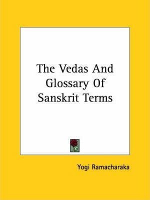 The Vedas And Glossary Of Sanskrit Terms - Yogi Ramacharaka