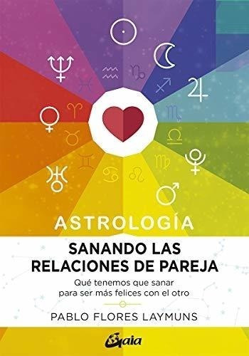 Sanando Las Relaciones De Pareja. Astrología. Qué Tenemos Qu