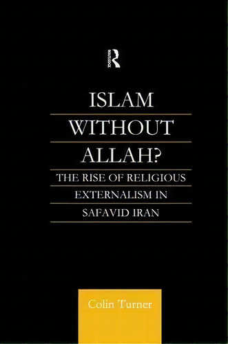 Islam Without Allah?, De Colin Turner. Editorial Taylor Francis Ltd, Tapa Blanda En Inglés