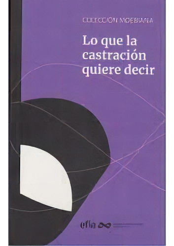 Lo Que La Castracion Quiere Decir, De Alderete Sandra Elis 