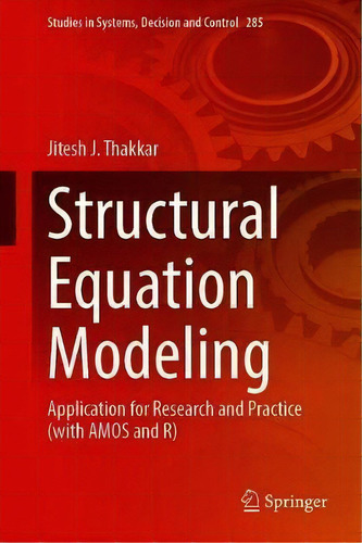 Structural Equation Modelling : Application For Research And Practice (with Amos And R), De Jitesh J. Thakkar. Editorial Springer Verlag, Singapore, Tapa Dura En Inglés