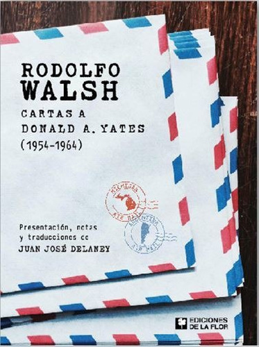 Rodolfo Walsh. Cartas A Donald A. Yates - 1954-1964 Walsh