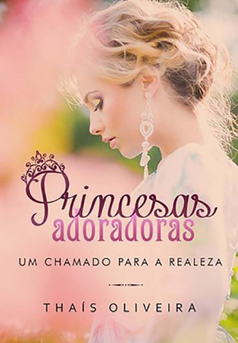 Livro Princesas Adoradoras: Um Chamado Para A Realeza