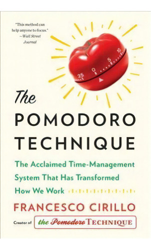 The Pomodoro Technique : The Acclaimed Time-management System That Has Transformed How We Work, De Francesco Cirillo. Editorial Currency, Tapa Dura En Inglés, 2018