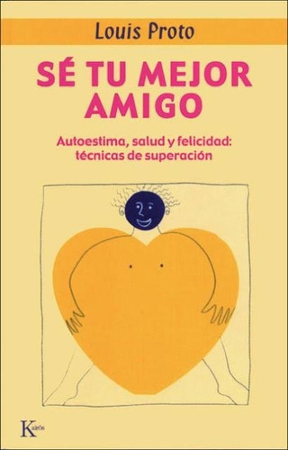 Se Tu Mejor Amigo. Autoestima, Salud Y Felicidad: Tecnicas D