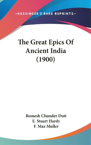 The Great Epics Of Ancient India (1900), De Dutt, Romesh Chunder. Editorial Kessinger Pub Llc, Tapa Dura En Inglés