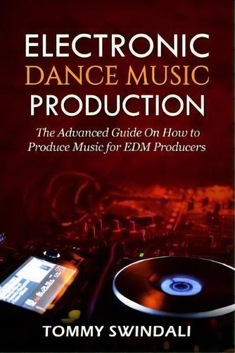 Electronic Dance Music Production, De Tommy Swindali. Editorial Fortune Publishing, Tapa Blanda En Inglés