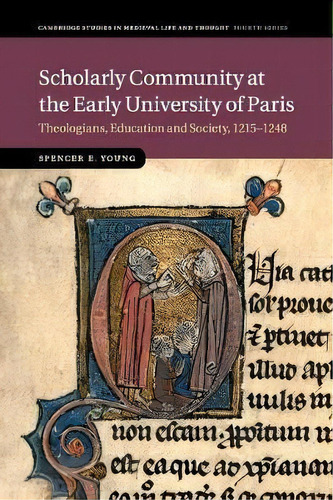 Cambridge Studies In Medieval Life And Thought: Fourth Series: Scholarly Community At The Early U..., De Spencer E. Young. Editorial Cambridge University Press, Tapa Blanda En Inglés