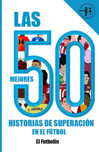 Libro: Las 50 Mejores Historias De Superación En El Fútbol