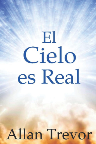 Libro: El Cielo Es Real: Deslumbrantes Experiencias Cercanas