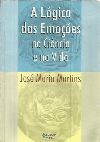 Lógica Das Emoções Na Ciência E Na Vida, De Marcelo Pereira Lima. Editora Vozes, Capa Mole Em Português