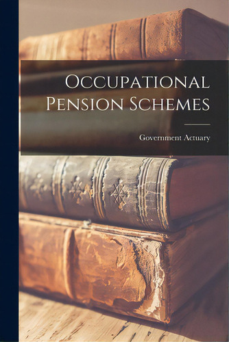 Occupational Pension Schemes, De Government Actuary. Editorial Hassell Street Pr, Tapa Blanda En Inglés