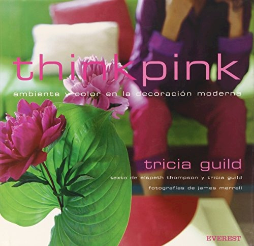 Think Pink Ambiente Y Color En La Decoracion Moderna, De Guild, Tricia. Editorial Everest, Tapa Dura En Español