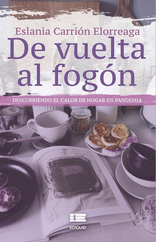 De Vuelta Al Fogón, De Eslania Carrión Elorreaga. Editorial Ediquid, Tapa Blanda En Español, 2020