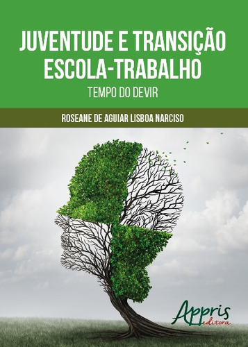 Juventude e transição escola-trabalho: tempo do devir, de Narciso, Roseane de Aguiar Lisboa. Editorial Appris Editora e Livraria Eireli - ME, capa mole em português, 2017