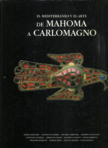 El Mediterráneo Y El Arte.  De Mahoma A Carlomagno