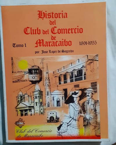Historia Del Club De Comercio De Maracaibo Tomo 1 De Sagredo