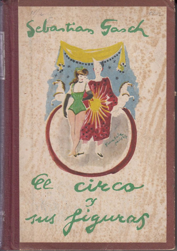 1947 El Circo Y Sus Figuras Sebastian Gasch Ilustrado Escaso