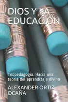 Comprar Libro: Dios Y La Educación: Teopedagogía. Hacia Una Teoría