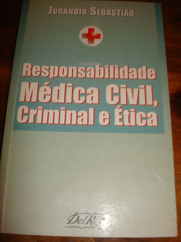 Responsabilidade Medica Civil, Criminal E Ética 