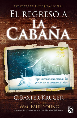 El regreso a la cabaña: Aquí suceden más cosas de las que nunca te atreviste a soñar., de Baxter Kruger, C.. Serie Bestseller internacional Editorial Diana México, tapa blanda en español, 2014