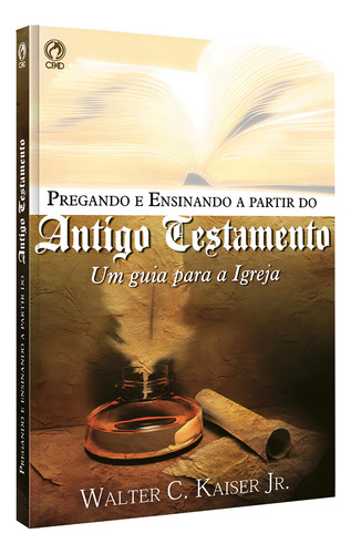 Pregando e ensinando a partir do Antigo Testamento, de Kaiser Júnior, Walter C.. Editorial CPAD, capa mole em português, 2011