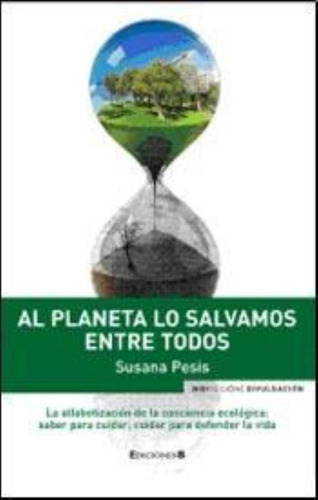 Al Planeta Lo Salvamos Entre Todos, De Pesis, Susana.. Editorial Edic.b, Tapa Tapa Blanda En Español